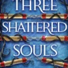 Three Shattered Souls