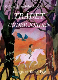 Trädet under jorden - En saga om Karin Boye