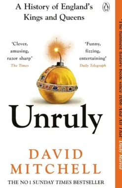 Unruly - A History of England's Kings and Queens