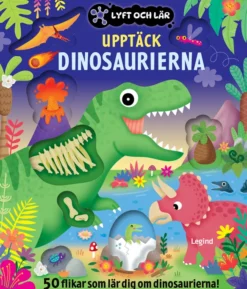 Upptäck dinosaurierna : 50 flikar som lär dig om dinosaurierna