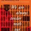 We Are Always Tender with Our Dead