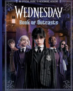 Wednesday: Book of Outcasts - An Official Guide to Nevermore Academy
