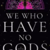 We Who Have No Gods