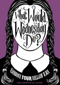 What Would Wednesday Do? Embrace your villain era and thrive