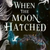 When the Moon Hatched