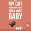 Why My Cat Is More Impressive Than Your Baby