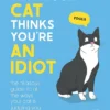 Why Your Cat Thinks You're an Idiot