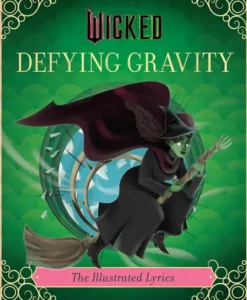 Wicked: Defying Gravity: The Illustrated Lyrics