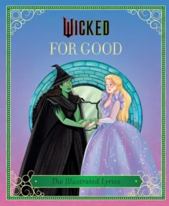 Wicked: For Good: The Illustrated Lyrics