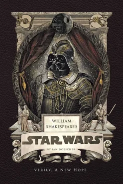 William Shakespeare's Star Wars - Verily, A New Hope