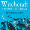 Witchcraft - A History in Thirteen Trials