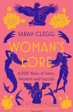 Woman's Lore 4,000 Years of Sirens, Serpents and Succubi