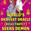 World's Okayest Oracle (Reluctantly) Seeks Demon