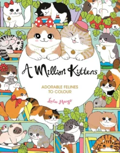 A Million Kittens Adorable Felines to Colour